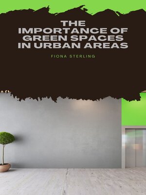 cover image of The Importance of Green Spaces in Urban Areas